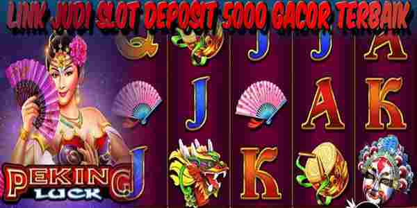 Link Judi Slot Deposit 5000 Gacor Terbaik dan Terpercaya Peking Luck