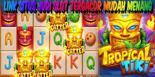 Link Situs Judi Slot Tergacor dan Terpercaya Mudah Menang Tropical Tiki