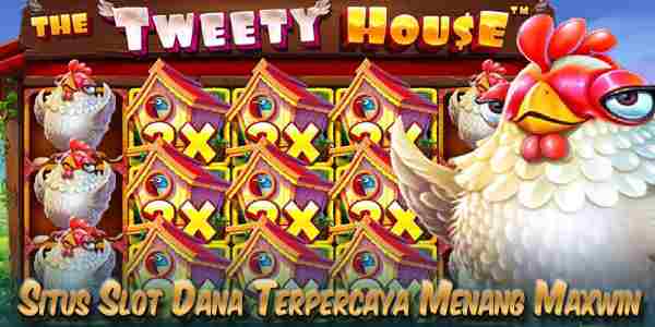 Situs Judi Slot Dana Gacor Terpercaya Menang Maxwin The Tweety House