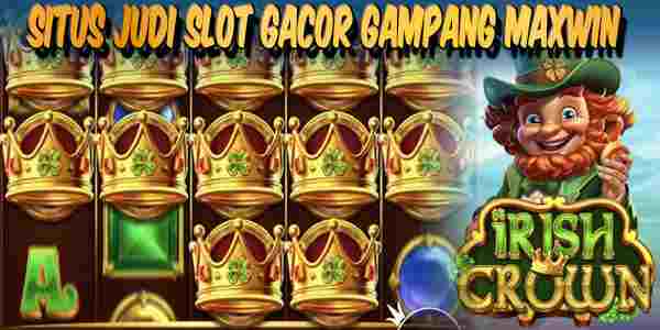 Situs Judi Slot Gacor Gampang Maxwin Terbaik Resmi Terpercaya Irish Crown